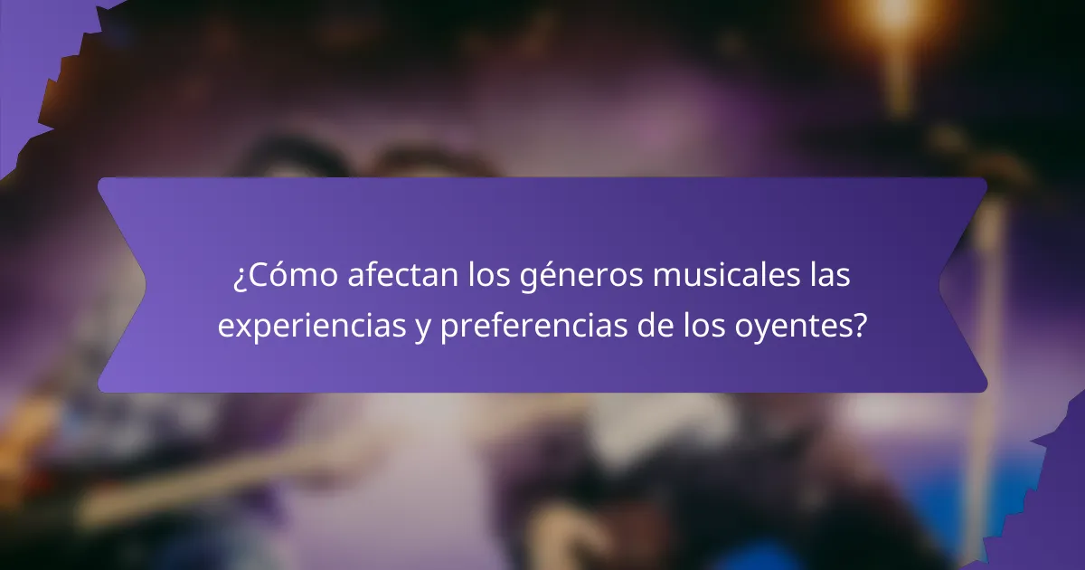 ¿Cómo afectan los géneros musicales las experiencias y preferencias de los oyentes?