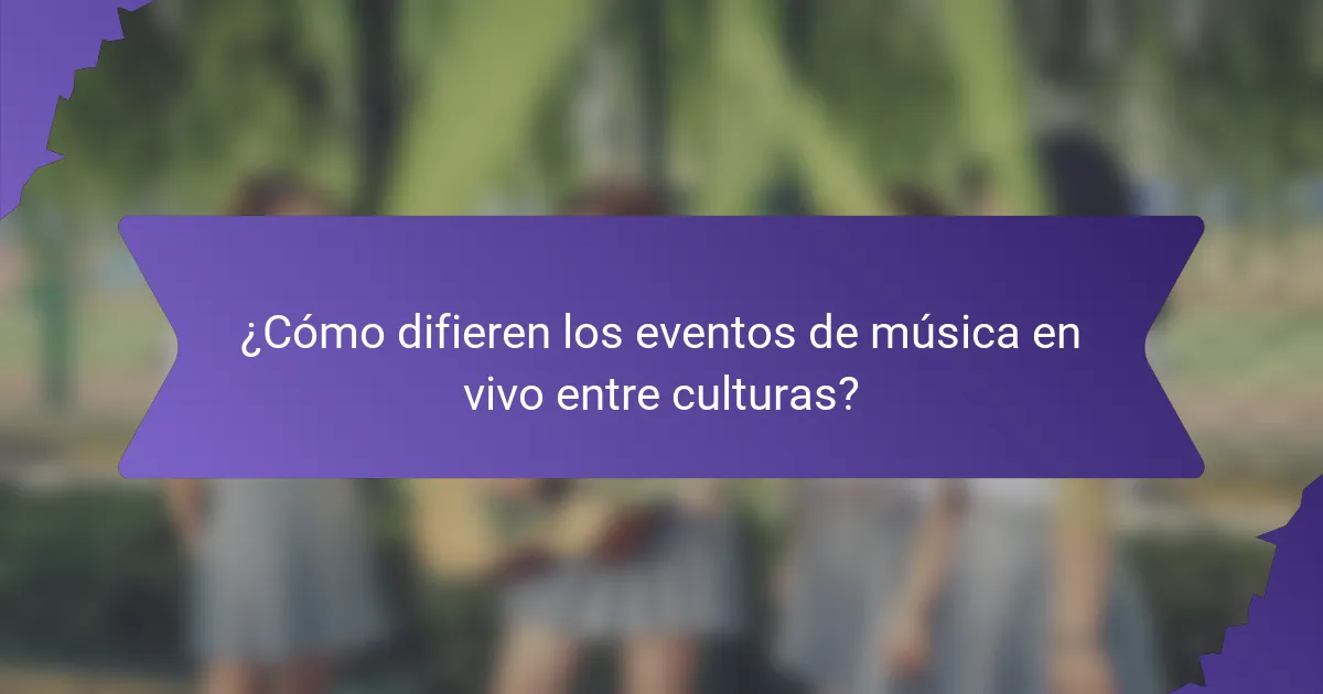 ¿Cómo difieren los eventos de música en vivo entre culturas?