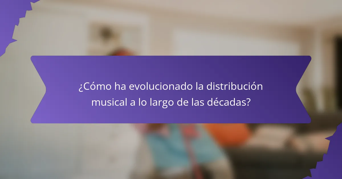 ¿Cómo ha evolucionado la distribución musical a lo largo de las décadas?