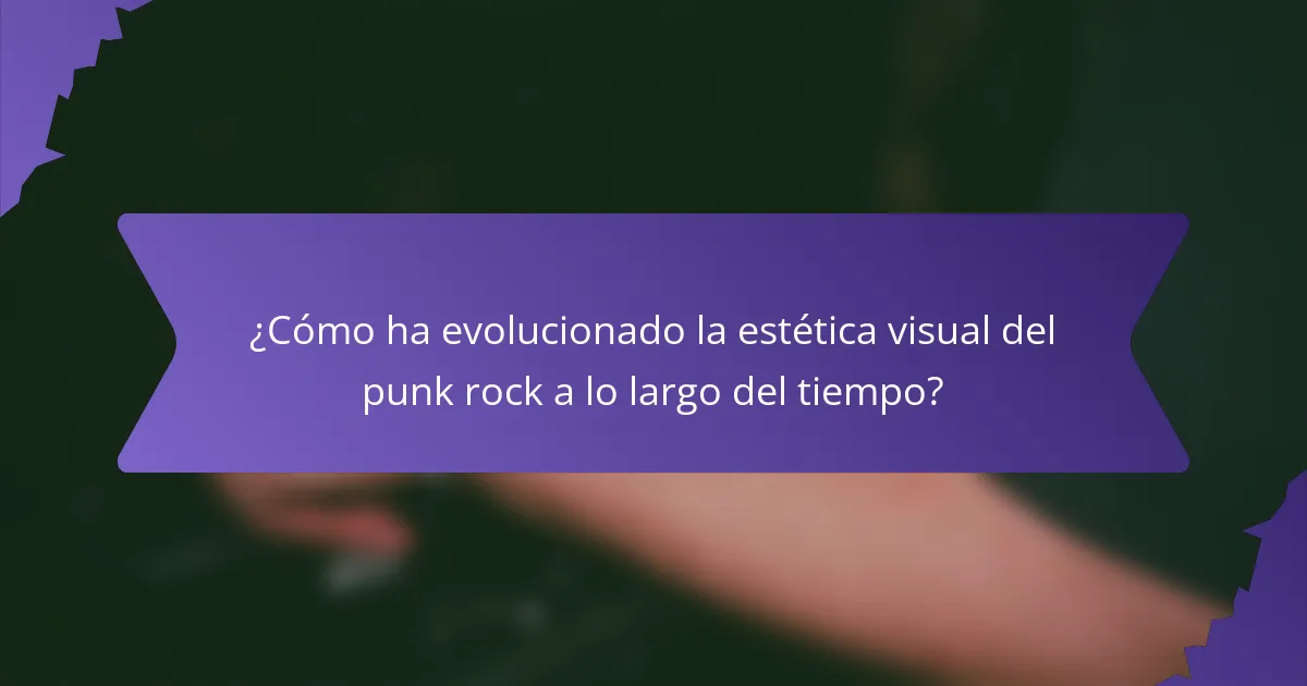 ¿Cómo ha evolucionado la estética visual del punk rock a lo largo del tiempo?