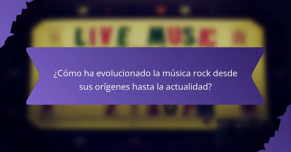 ¿Cómo ha evolucionado la música rock desde sus orígenes hasta la actualidad?