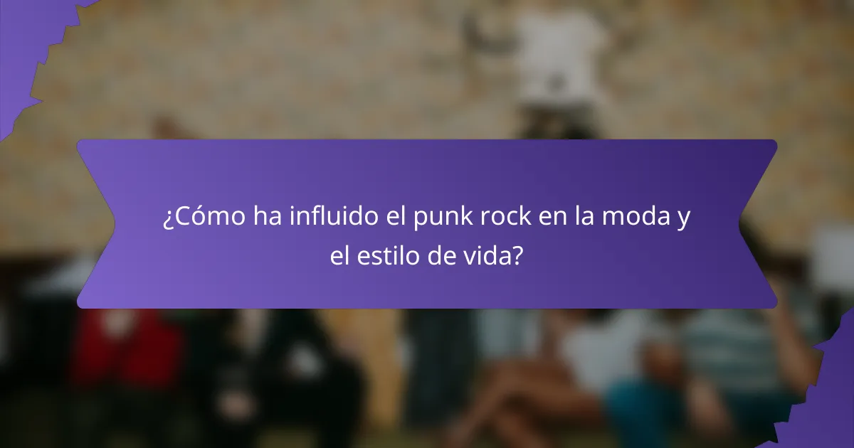 ¿Cómo ha influido el punk rock en la moda y el estilo de vida?