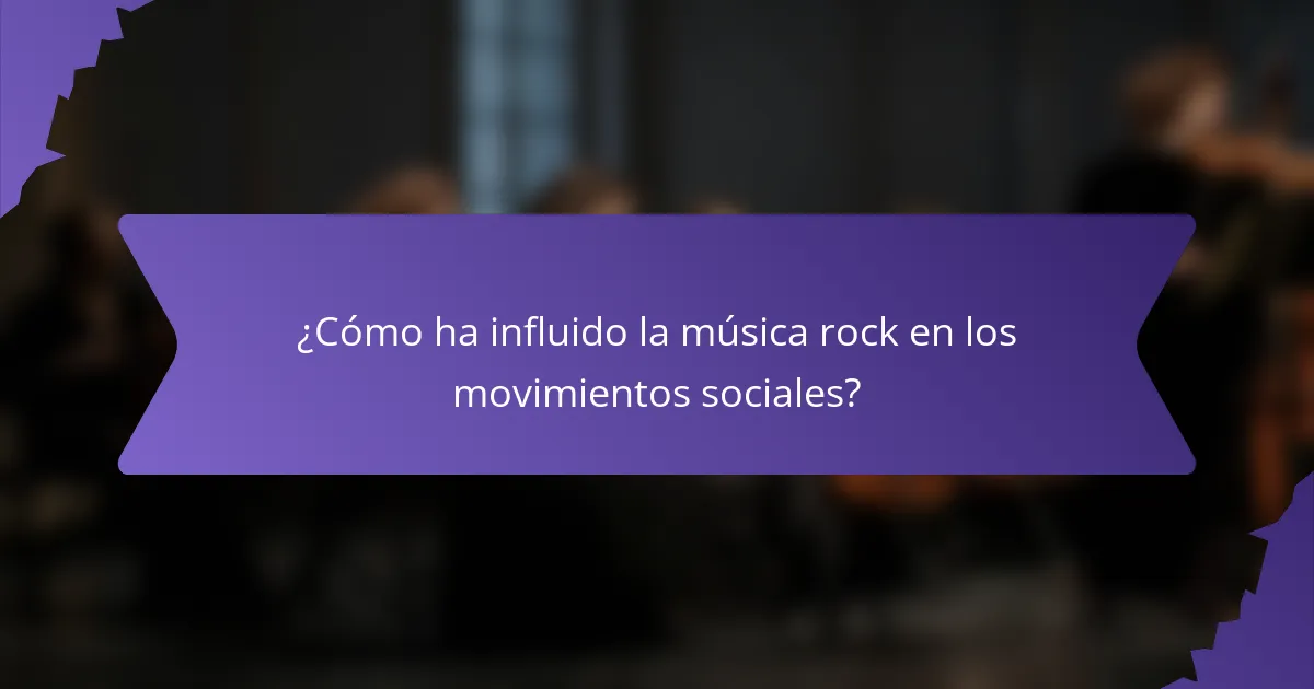 ¿Cómo ha influido la música rock en los movimientos sociales?