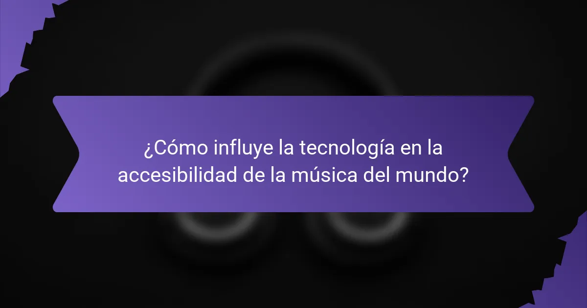 ¿Cómo influye la tecnología en la accesibilidad de la música del mundo?