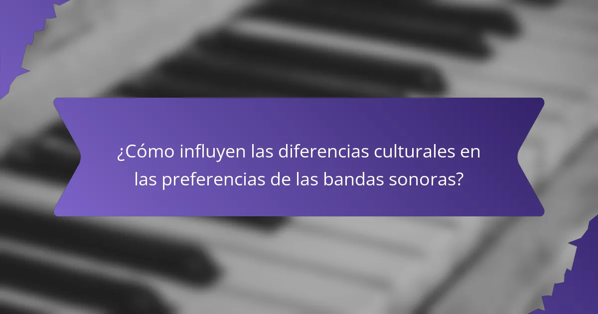 ¿Cómo influyen las diferencias culturales en las preferencias de las bandas sonoras?