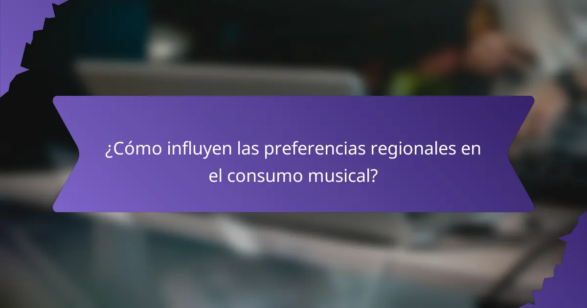 ¿Cómo influyen las preferencias regionales en el consumo musical?