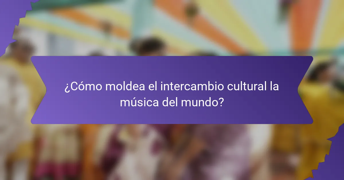 ¿Cómo moldea el intercambio cultural la música del mundo?