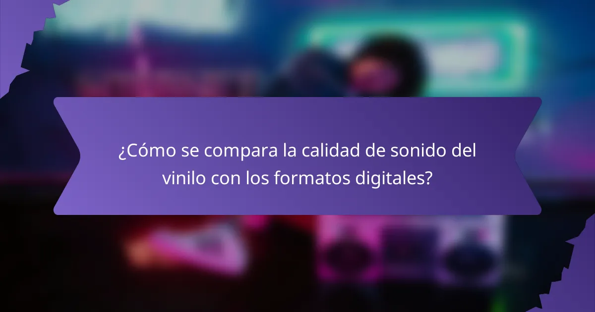 ¿Cómo se compara la calidad de sonido del vinilo con los formatos digitales?