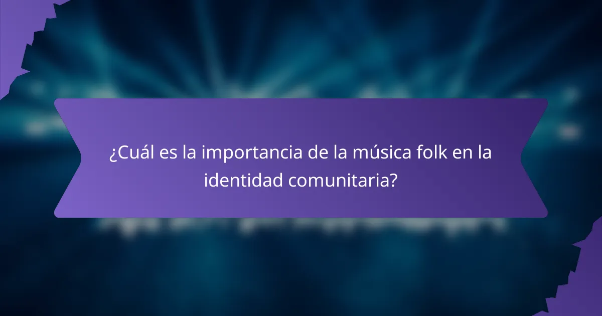 ¿Cuál es la importancia de la música folk en la identidad comunitaria?
