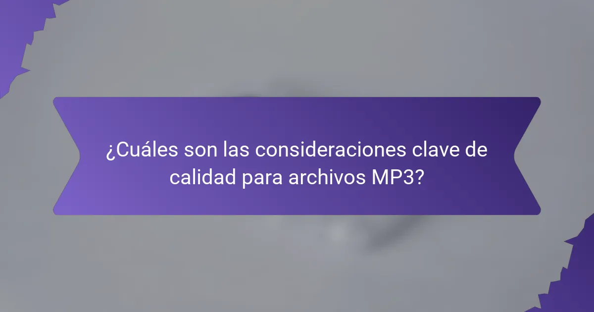 ¿Cuáles son las consideraciones clave de calidad para archivos MP3?
