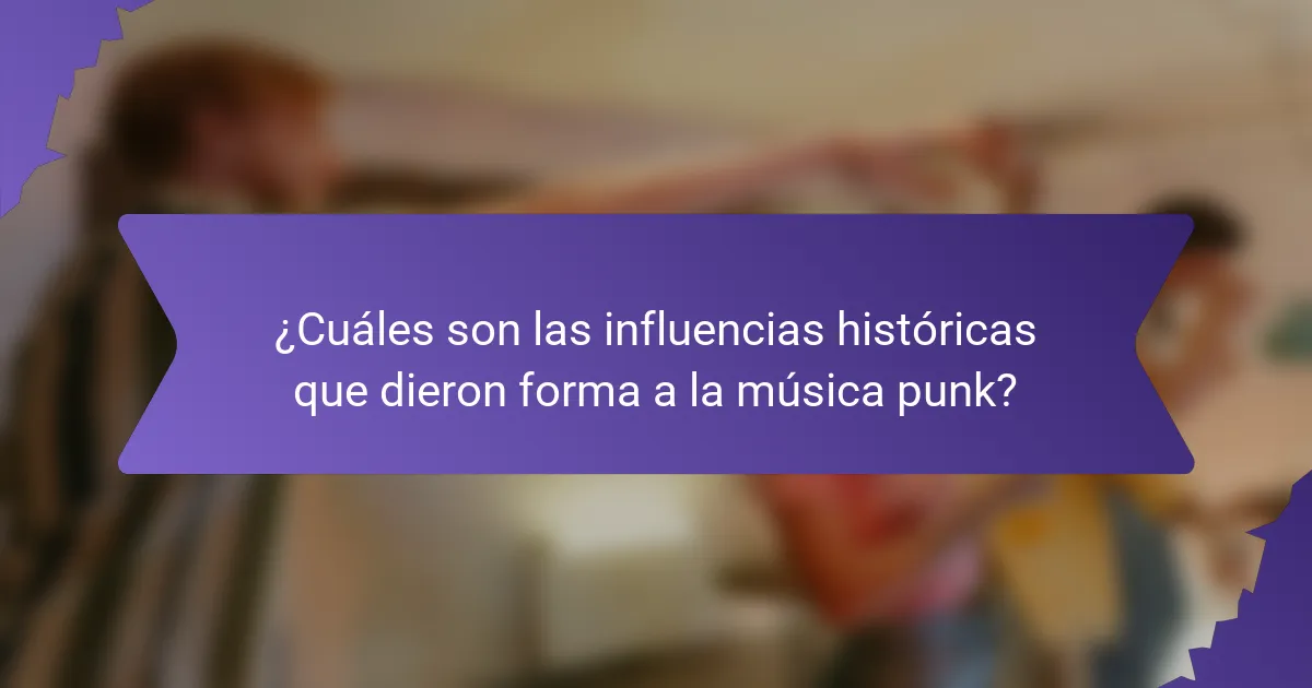 ¿Cuáles son las influencias históricas que dieron forma a la música punk?