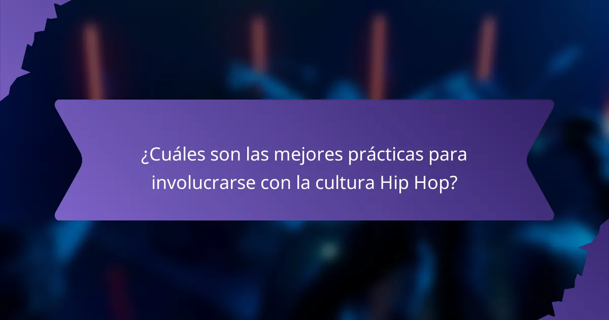 ¿Cuáles son las mejores prácticas para involucrarse con la cultura Hip Hop?