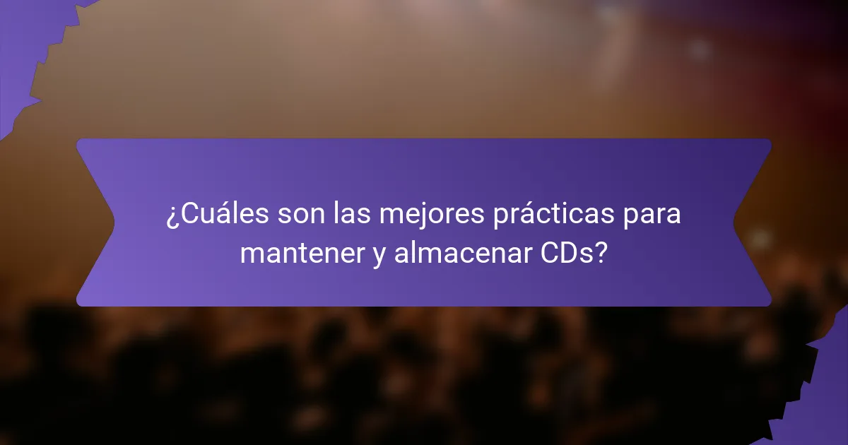 ¿Cuáles son las mejores prácticas para mantener y almacenar CDs?
