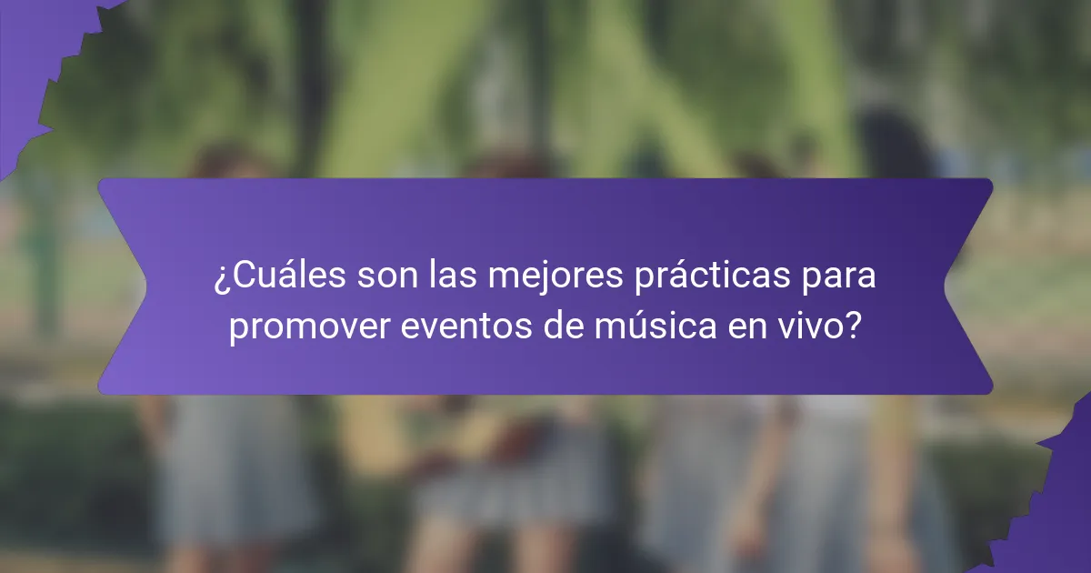 ¿Cuáles son las mejores prácticas para promover eventos de música en vivo?
