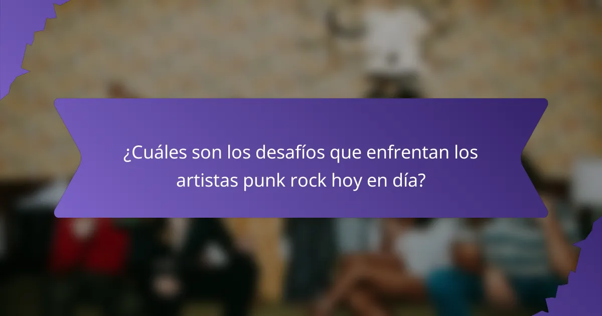 ¿Cuáles son los desafíos que enfrentan los artistas punk rock hoy en día?