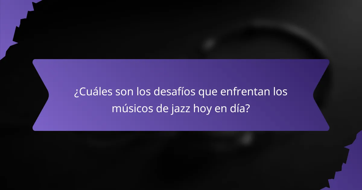 ¿Cuáles son los desafíos que enfrentan los músicos de jazz hoy en día?