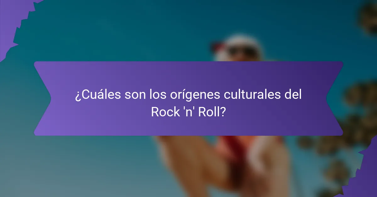 ¿Cuáles son los orígenes culturales del Rock 'n' Roll?