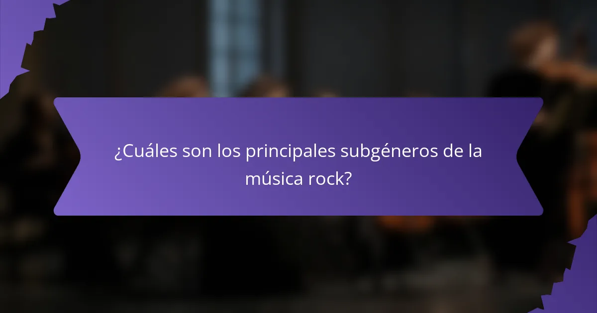 ¿Cuáles son los principales subgéneros de la música rock?