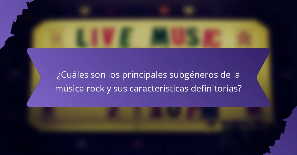 ¿Cuáles son los principales subgéneros de la música rock y sus características definitorias?