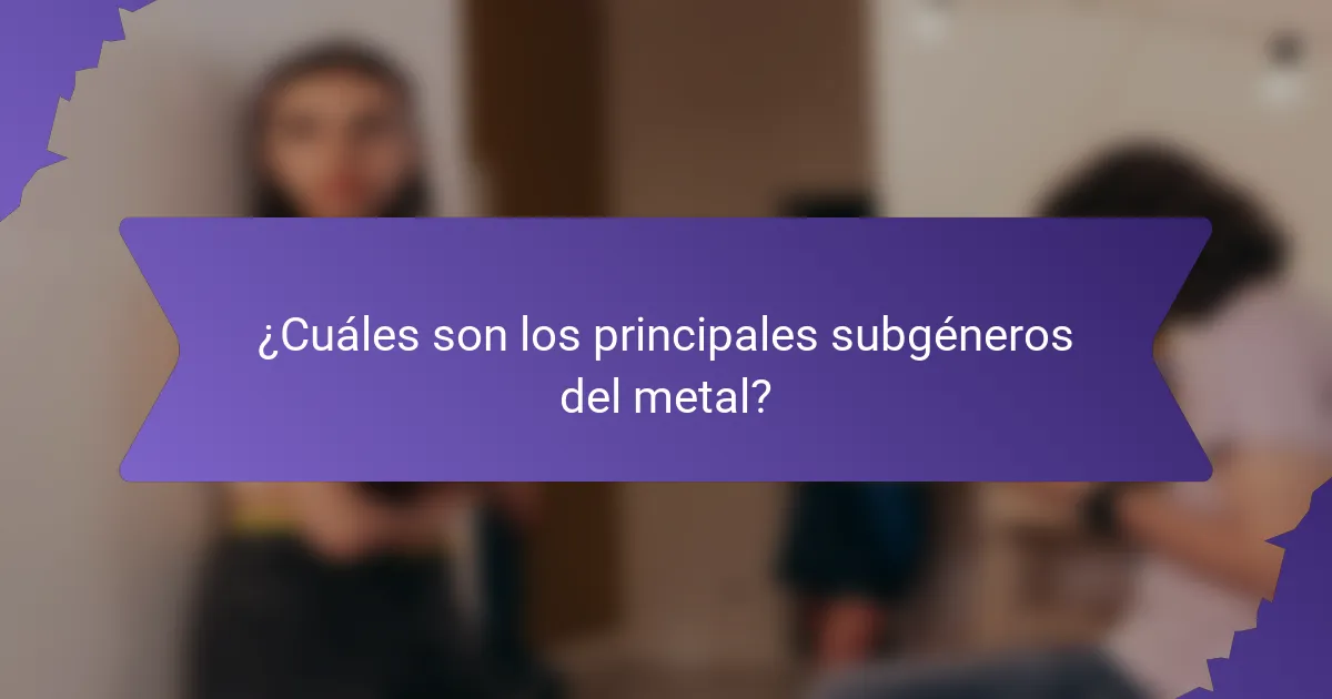 ¿Cuáles son los principales subgéneros del metal?