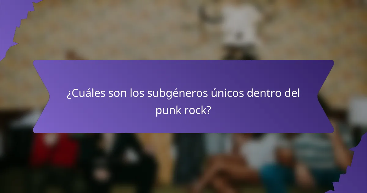 ¿Cuáles son los subgéneros únicos dentro del punk rock?
