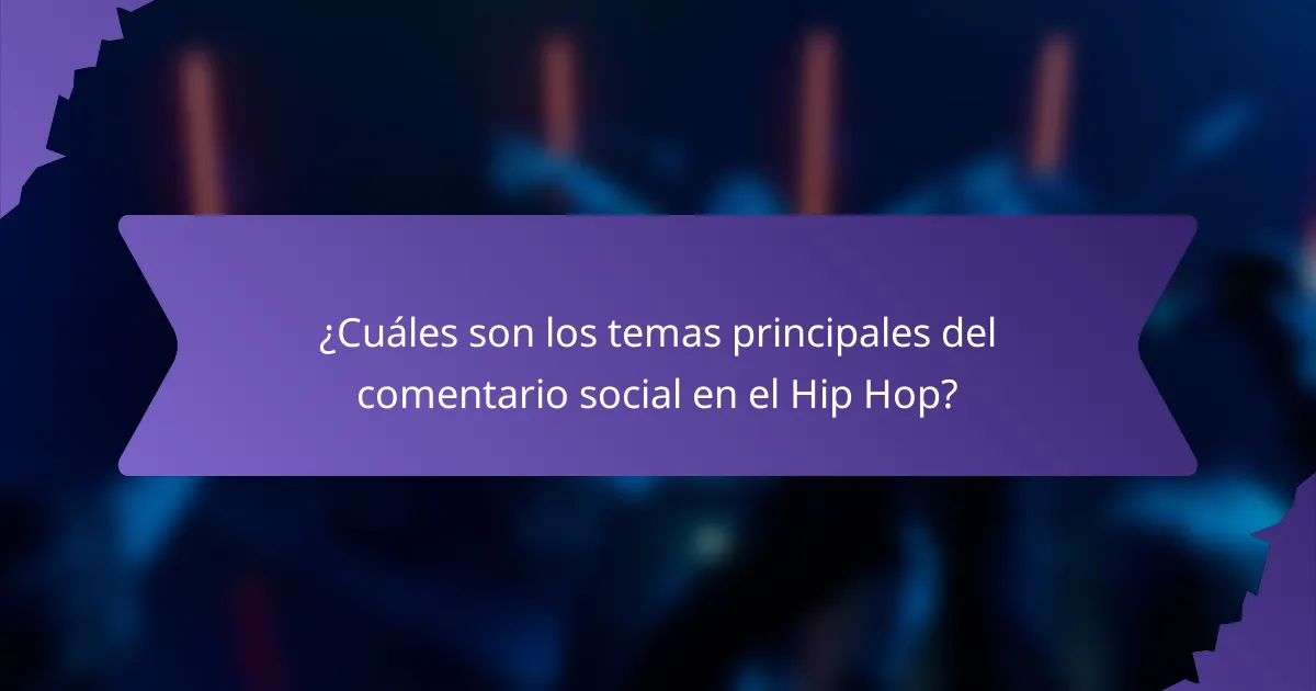 ¿Cuáles son los temas principales del comentario social en el Hip Hop?