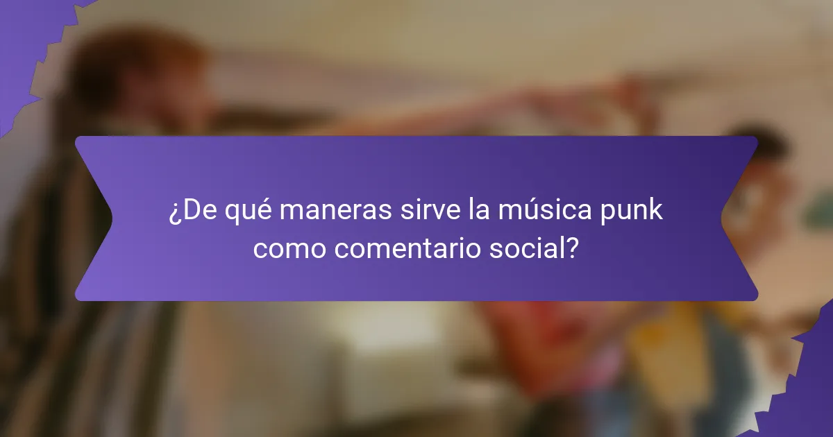 ¿De qué maneras sirve la música punk como comentario social?