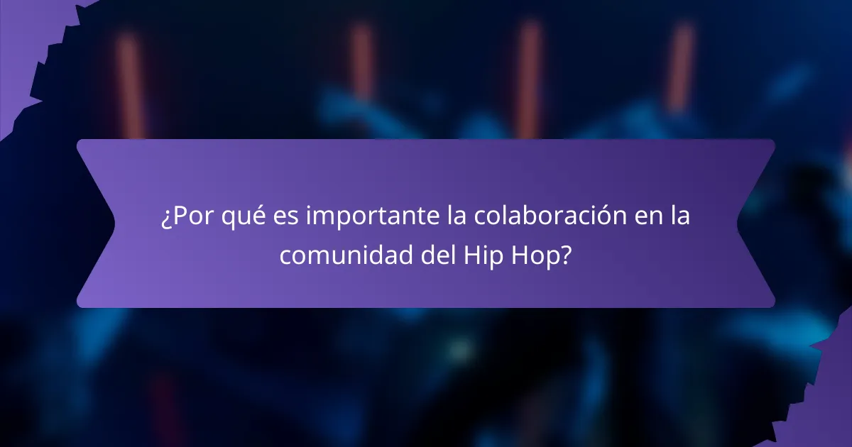 ¿Por qué es importante la colaboración en la comunidad del Hip Hop?