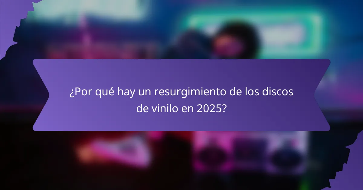 ¿Por qué hay un resurgimiento de los discos de vinilo en 2025?