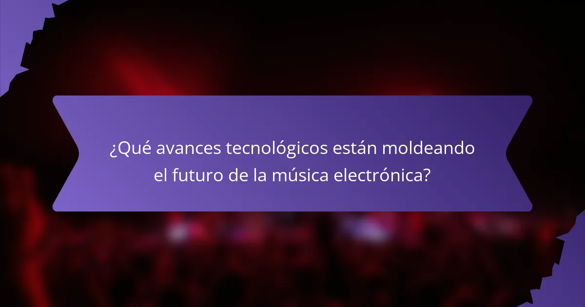 ¿Qué avances tecnológicos están moldeando el futuro de la música electrónica?