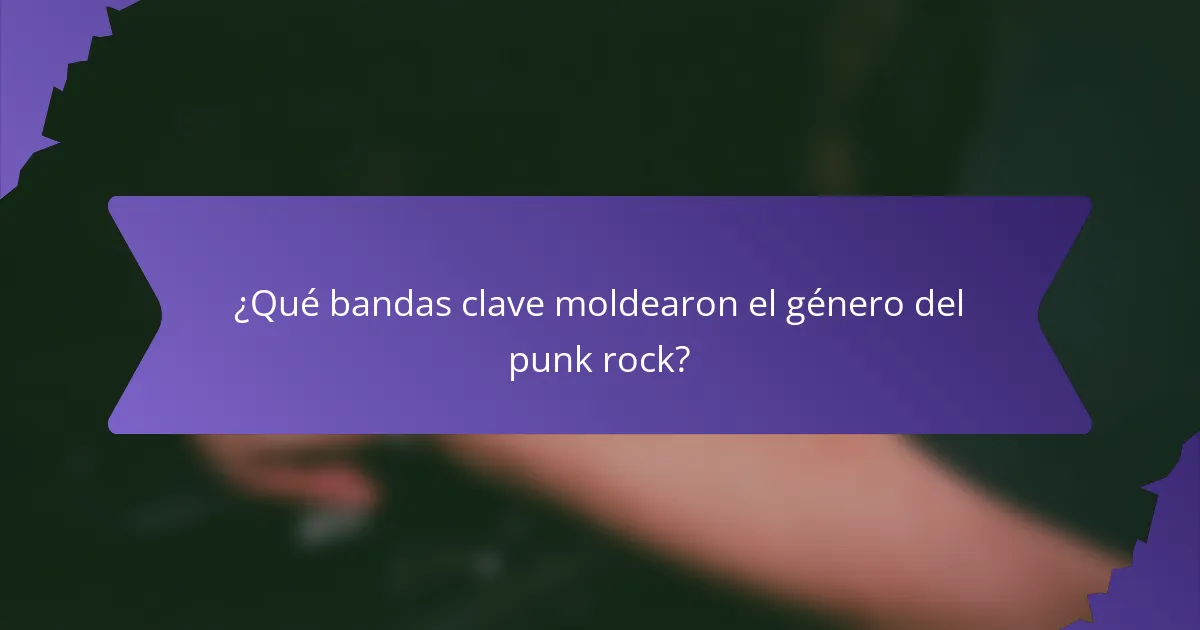 ¿Qué bandas clave moldearon el género del punk rock?