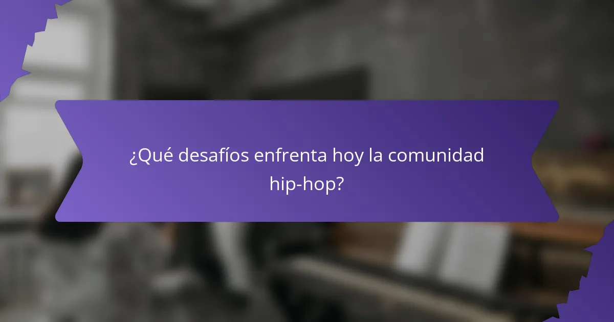 ¿Qué desafíos enfrenta hoy la comunidad hip-hop?