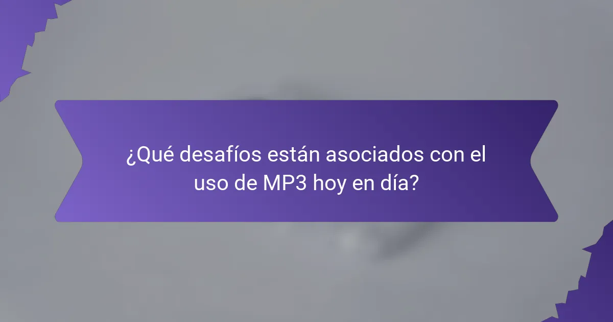 ¿Qué desafíos están asociados con el uso de MP3 hoy en día?
