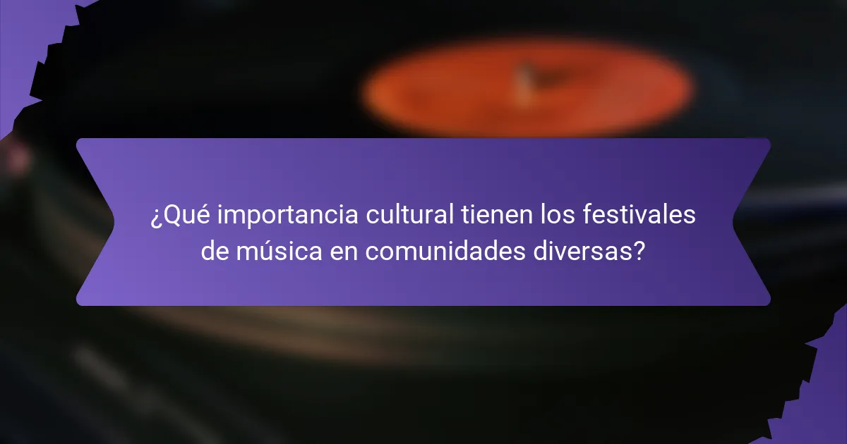 ¿Qué importancia cultural tienen los festivales de música en comunidades diversas?