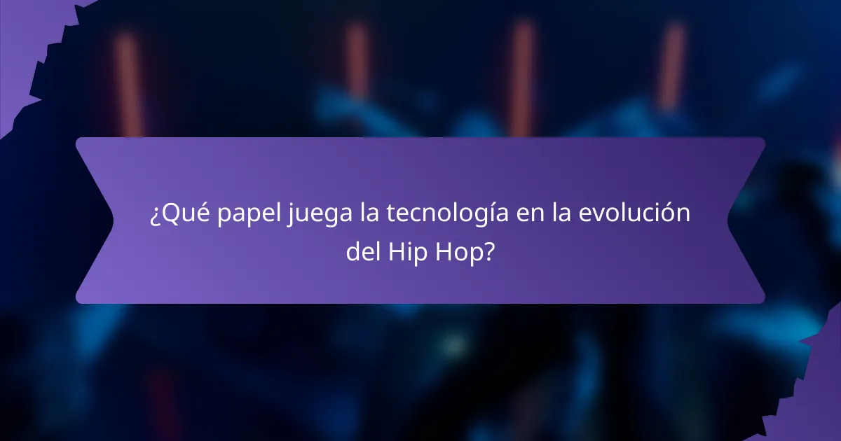 ¿Qué papel juega la tecnología en la evolución del Hip Hop?