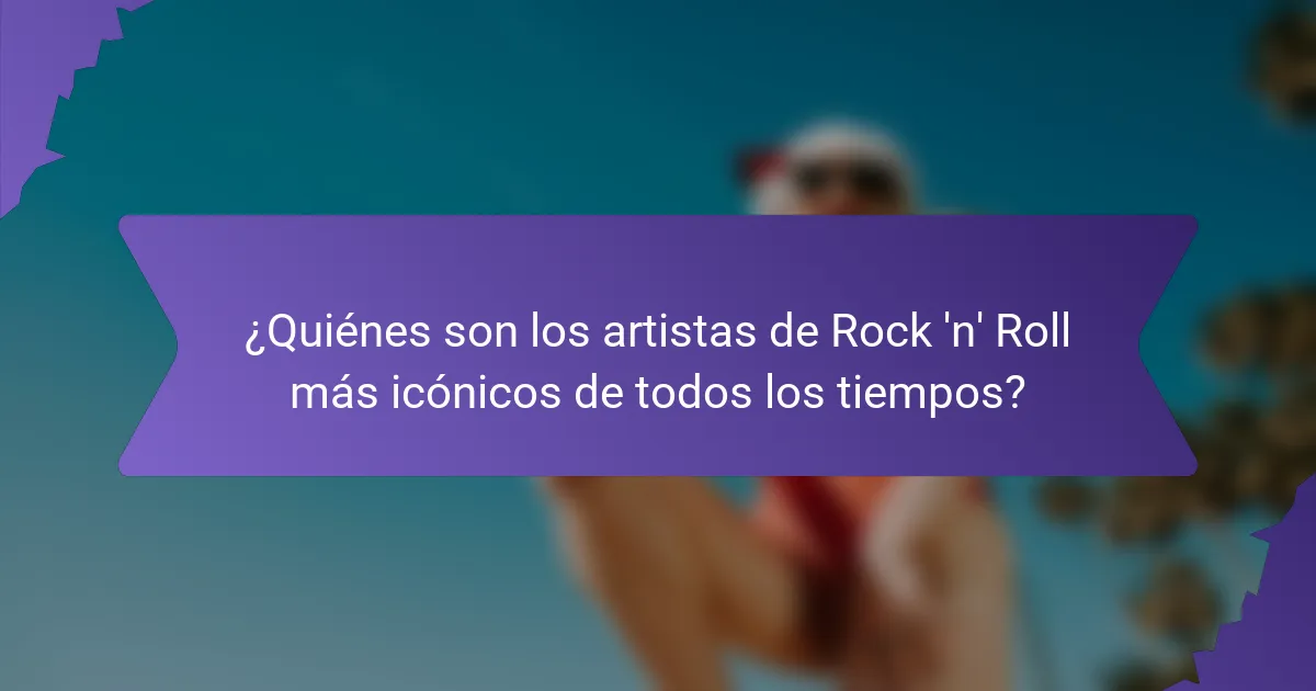 ¿Quiénes son los artistas de Rock 'n' Roll más icónicos de todos los tiempos?